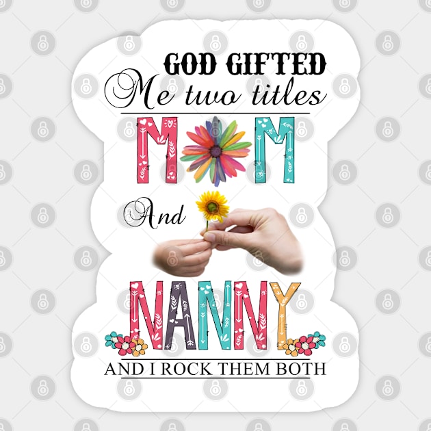 God Gifted Me Two Titles Mom And Nanny And I Rock Them Both Wildflowers Valentines Mothers Day Sticker by KIMIKA